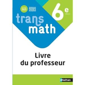 Carlod, Véronique Transmath Mathématiques 6è 2022 Livre du Professeur Carlod, Véronique Transmath Mathématiques 6è 2022 Livre du Professeur