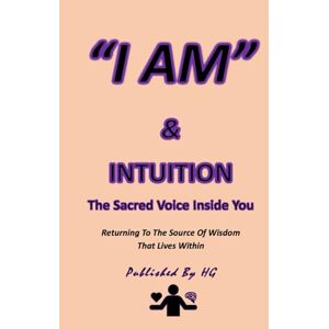 Пщьуя, Руктфтвщ “I AM” & INTUITION: The Sacred Voice Inside You: Returning To The Source Of Wisdom That Lives Within ("I AM" By HG) Пщьуя, Руктфтвщ “I AM” & INTUITION: The Sacred Voice Inside You: Returning To The Source Of Wisdom That Lives Within ("I AM" By HG)