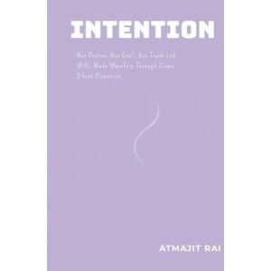 Rai, Atmajit Intention: Not Desire. Not Goal. But Truth-Led Will, Made Manifest Through Clean, Silent Direction. Rai, Atmajit Intention: Not Desire. Not Goal. But Truth-Led Will, Made Manifest Through Clean, Silent Direction.