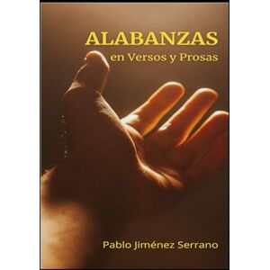 Jiménez Serrano, Pablo Alabanzas: En Versos y Prosas Jiménez Serrano, Pablo Alabanzas: En Versos y Prosas