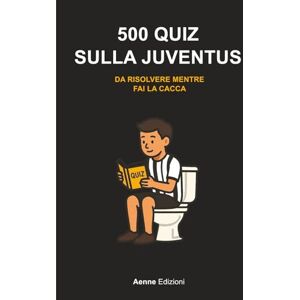 Edizioni, Aenne 500 quiz sulla Juventus da risolvere mentre fai la cacca Edizioni, Aenne 500 quiz sulla Juventus da risolvere mentre fai la cacca