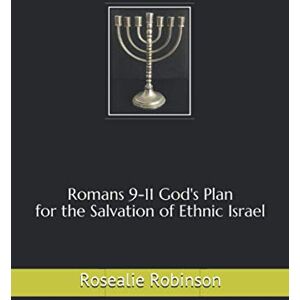 Robinson Romans 9-11 God's Plan for the Salvation of Ethnic Israel Robinson Romans 9-11 God's Plan for the Salvation of Ethnic Israel