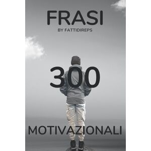 REPS, FATTIDI Una Frase al Giorno per Cambiare la Vita: 300 pensieri motivazionali per ispirare ogni tua giornata. REPS, FATTIDI Una Frase al Giorno per Cambiare la Vita: 300 pensieri motivazionali per ispirare ogni tua giornata.