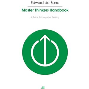 de Bono, Edward Masterthinker's Handbook: A Guide to Innovative Thinking de Bono, Edward Masterthinker's Handbook: A Guide to Innovative Thinking