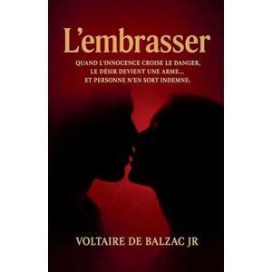 de Balzac, Voltaire Jr L'embrasser de Balzac, Voltaire Jr L'embrasser