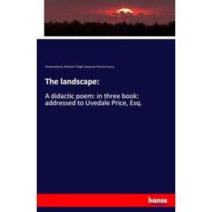 Hearne, Thomas Hearne The landscape:: A didactic poem: in three book: addressed to Uvedale Price, Esq. Hearne, Thomas Hearne The landscape:: A didactic poem: in three book: addressed to Uvedale Price, Esq.