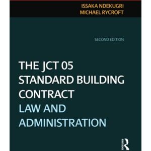 Issaka Ndekugri The JCT 05 Standard Building Contract: Law and Administration Issaka Ndekugri The JCT 05 Standard Building Contract: Law and Administration