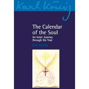 König, Karl The Calendar of the Soul: An Inner Journey through the Year: 6/7 (Karl König Archive) König, Karl The Calendar of the Soul: An Inner Journey through the Year: 6/7 (Karl König Archive)