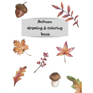 Castillon, Dorothy Autumn Drawing & Coloring Book: Stress Relieving Adult & Teens Coloring Book Featuring Fall Leaves, Charming Autumn Scenes, Trees & Colours to Colour, to Finish the Pictures to Learn How to Draw Castillon, Dorothy Autumn Drawing & Coloring Book: Stress Relieving Adult & Teens Coloring Book Featuring Fall Leaves, Charming Autumn Scenes, Trees & Colours to Colour, to Finish the Pictures to Learn How to Draw