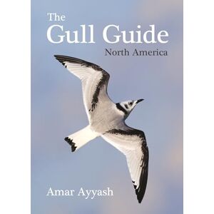Ayyash, Amar The Gull Guide: North America Ayyash, Amar The Gull Guide: North America