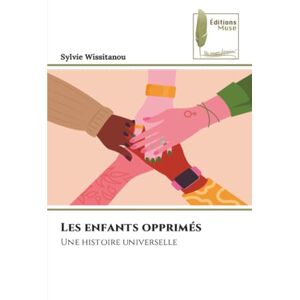 Wissitanou, Sylvie Les enfants opprimés: Une histoire universelle Wissitanou, Sylvie Les enfants opprimés: Une histoire universelle