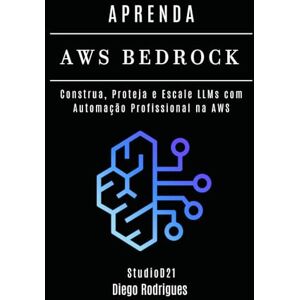 Rodrigues, Diego APRENDA AWS BEDROCK: Construa, Proteja e Escale LLMs com Automação Profissional na AWS (FRAMEWORKS IA & Machine Learning Brasil) Rodrigues, Diego APRENDA AWS BEDROCK: Construa, Proteja e Escale LLMs com Automação Profissional na AWS (FRAMEWORKS IA & Machine Learning Brasil)