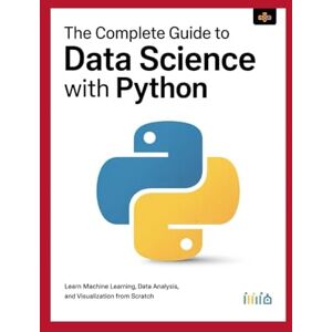 Coleman, Martin The Complete Guide to Data Science with Python: Learn Machine Learning, Data Analysis, and Visualization from Scratch Coleman, Martin The Complete Guide to Data Science with Python: Learn Machine Learning, Data Analysis, and Visualization from Scratch