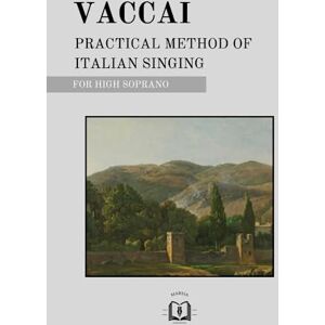 Vaccai, Nicola Practical Method of Italian Singing for High Soprano Vaccai, Nicola Practical Method of Italian Singing for High Soprano