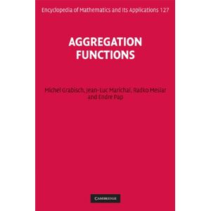 Cambridge University Press Aggregation Functions (Encyclopedia of Mathematics and its Applications Book 127) Cambridge University Press Aggregation Functions (Encyclopedia of Mathematics and its Applications Book 127)