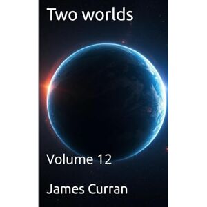 Curran, James Two Worlds: Volume 12 (Two worlds (light novels) (litrpg)) Curran, James Two Worlds: Volume 12 (Two worlds (light novels) (litrpg))