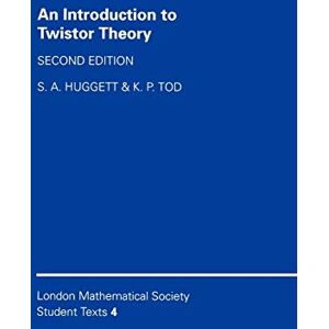 Huggett, S. A. An Introduction to Twistor Theory: Second Edition: 4 (London Mathematical Society Student Texts, Series Number 4) Huggett, S. A. An Introduction to Twistor Theory: Second Edition: 4 (London Mathematical Society Student Texts, Series Number 4)