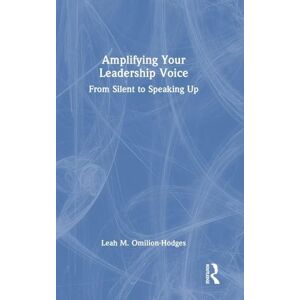 Omilion-Hodges, Leah M. Amplifying Your Leadership Voice: From Silent to Speaking Up Omilion-Hodges, Leah M. Amplifying Your Leadership Voice: From Silent to Speaking Up
