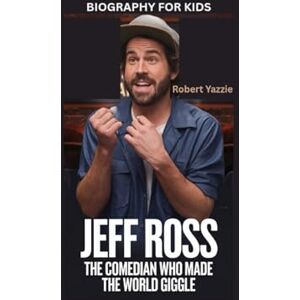Yazzie, Robert JEFF ROSS: The Comedian Who Made the World Giggle- Biography for kids Yazzie, Robert JEFF ROSS: The Comedian Who Made the World Giggle- Biography for kids