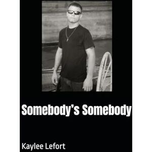 Lefort, Kaylee Somebody’s Somebody Lefort, Kaylee Somebody’s Somebody