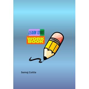 Cottle, Semaj Learn To Write Work Book Cottle, Semaj Learn To Write Work Book