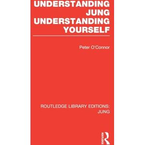 O'Connor, Peter Understanding Jung Understanding Yourself (Routledge Library Editions: Jung) O'Connor, Peter Understanding Jung Understanding Yourself (Routledge Library Editions: Jung)