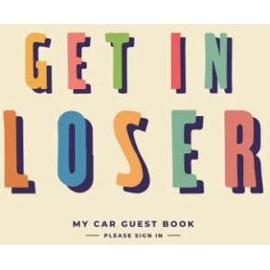 Beth, Kayla My Car Guest Book Get in Loser! Travel Journal: Please Sign In Document your car guests, road trips and adventures. Beth, Kayla My Car Guest Book Get in Loser! Travel Journal: Please Sign In Document your car guests, road trips and adventures.