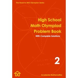 Mathematika, Academia High School Math Olympiad Problem Book (Vol. 2): The Road to IMO Olympian Series (Mathematical Olympiads for Elementary, Middle and High School) Mathematika, Academia High School Math Olympiad Problem Book (Vol. 2): The Road to IMO Olympian Series (Mathematical Olympiads for Elementary, Middle and High School)