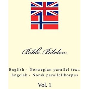Kushnir, Ivan Bible. Bibelen: English Norwegian parallel text. Engelsk Norsk parallellkorpus: Volume 1 Kushnir, Ivan Bible. Bibelen: English Norwegian parallel text. Engelsk Norsk parallellkorpus: Volume 1