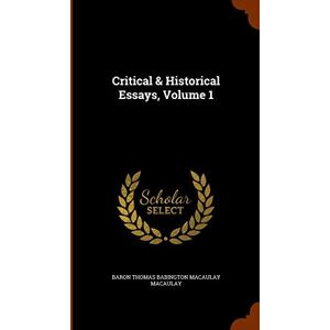 Critical & Historical Essays, Volume 1 Critical & Historical Essays, Volume 1