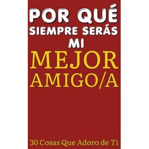 Noor, Nafia Por Qué Siempre Serás Mi Mejor Amigo/a: 30 Cosas Que Adoro de Ti El regalo único y personalizado para tu mejor amigo/a Noor, Nafia Por Qué Siempre Serás Mi Mejor Amigo/a: 30 Cosas Que Adoro de Ti El regalo único y personalizado para tu mejor amigo/a