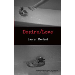 Berlant, Lauren Desire/Love Berlant, Lauren Desire/Love