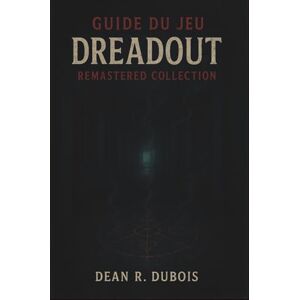 Dubois, Dean R. Guide du jeu Dreadout Remastered Collection: Le guide ultime du joueur pour comprendre l’histoire, maîtriser le timing des combats et atteindre la perfection Dubois, Dean R. Guide du jeu Dreadout Remastered Collection: Le guide ultime du joueur pour comprendre l’histoire, maîtriser le timing des combats et atteindre la perfection