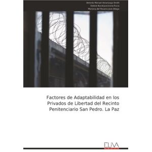 Asturizaga Strelli, Antonio Manuel Factores de Adaptabilidad en los Privados de Libertad del Recinto Penitenciario San Pedro. La Paz Asturizaga Strelli, Antonio Manuel Factores de Adaptabilidad en los Privados de Libertad del Recinto Penitenciario San Pedro. La Paz