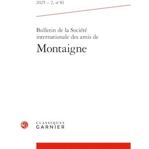 Classiques Garnier Bulletin de la Societe Internationale Des Amis de Montaigne: 2025 2, n° 81 (Bulletin De La Societe Internationale Des Amis De Montaigne, 2025-2.81) Classiques Garnier Bulletin de la Societe Internationale Des Amis de Montaigne: 2025 2, n° 81 (Bulletin De La Societe Internationale Des Amis De Montaigne, 2025-2.81)