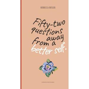 Skyler, Rebecca 52 Questions Away From A Better Self: Guided Workbook for Intentional Living, Deep Self-Discovery, and Designing the Life You Deserve Skyler, Rebecca 52 Questions Away From A Better Self: Guided Workbook for Intentional Living, Deep Self-Discovery, and Designing the Life You Deserve
