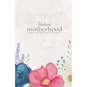 Creative Labs Intentional Motherhood: A 90-Day Guided Journal for Moms of Kids Ages 5–12 Creative Labs Intentional Motherhood: A 90-Day Guided Journal for Moms of Kids Ages 5–12