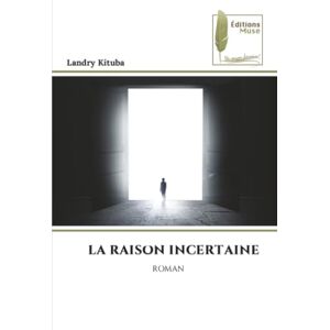 KITUBA, Landry LA RAISON INCERTAINE: ROMAN KITUBA, Landry LA RAISON INCERTAINE: ROMAN