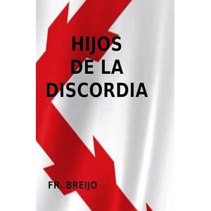 Breijo Marquez, Francisco R HIJOS DE LA DISCORDIA (HISTORIA) Breijo Marquez, Francisco R HIJOS DE LA DISCORDIA (HISTORIA)