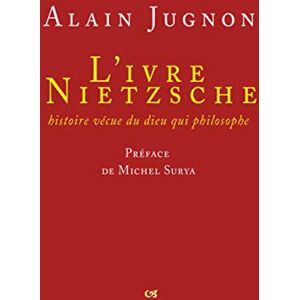 Jugnon, Alain L' Ivre Nietzsche: Histoire vécue du dieu qui philosophe Jugnon, Alain L' Ivre Nietzsche: Histoire vécue du dieu qui philosophe