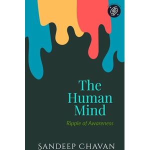 Chavan, Sandeep The Human Mind: Ripple of Awareness: 3 (Chavanian Philosophy) Chavan, Sandeep The Human Mind: Ripple of Awareness: 3 (Chavanian Philosophy)