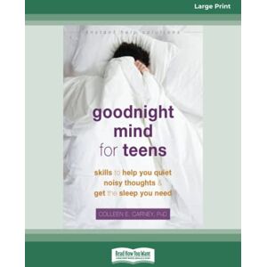 Carney, Colleen E Goodnight Mind for Teens: Skills to Help You Quiet Noisy Thoughts and Get the Sleep You Need Carney, Colleen E Goodnight Mind for Teens: Skills to Help You Quiet Noisy Thoughts and Get the Sleep You Need