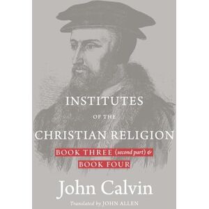 Calvin, John Institutes of the Christian Religion: Book Three (second part) & Book Four (Hardcover) Calvin, John Institutes of the Christian Religion: Book Three (second part) & Book Four (Hardcover)