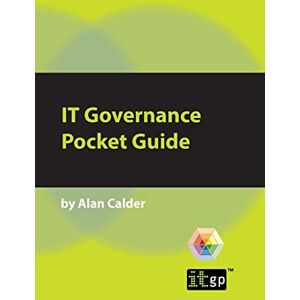 Calder, Alan IT Governance: A Pocket Guide (Pocket Guides: Practical IT Governance) Calder, Alan IT Governance: A Pocket Guide (Pocket Guides: Practical IT Governance)