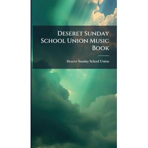 Deseret Sunday School Union Music Book Deseret Sunday School Union Music Book