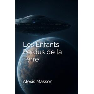 Masson, Alexis Les Enfants Perdus de la Terre Masson, Alexis Les Enfants Perdus de la Terre