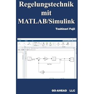 Fujii, Toshinori Regelungstechnik mit MATLAB/Simulink Fujii, Toshinori Regelungstechnik mit MATLAB/Simulink