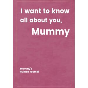 Publishing, JMSD I want to know all about you, Mummy: Mummy's Guided Journal to Create a Genealogy Family History as Keepsake (I Want to Know All about You®) Publishing, JMSD I want to know all about you, Mummy: Mummy's Guided Journal to Create a Genealogy Family History as Keepsake (I Want to Know All about You®)