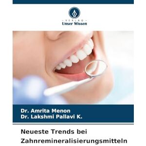 Menon, Dr Amrita Neueste Trends bei Zahnremineralisierungsmitteln Menon, Dr Amrita Neueste Trends bei Zahnremineralisierungsmitteln