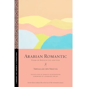 Sbayyil, ʿAbdallāh ibn Arabian Romantic: Poems on Bedouin Life and Love: 69 (Library of Arabic Literature) Sbayyil, ʿAbdallāh ibn Arabian Romantic: Poems on Bedouin Life and Love: 69 (Library of Arabic Literature)